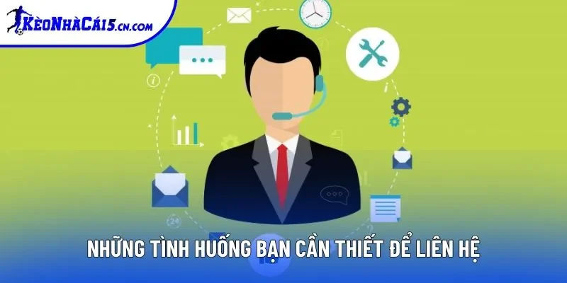 Những tình huống bạn cần thiết để liên hệ