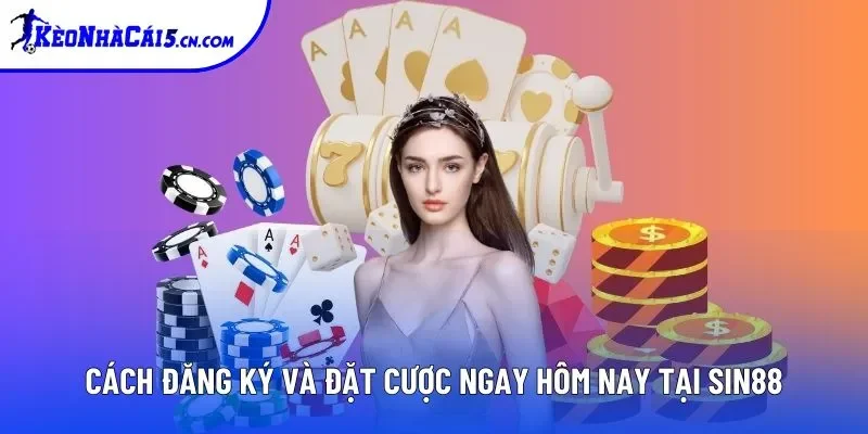 Cách đăng ký và đặt cược ngay hôm nay tại SIN88